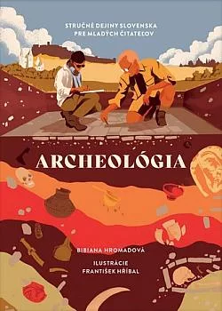 Archeológia: Stručné dejiny Slovenska pre mladých čitateľov