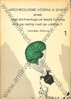 Archeologie včera a dnes aneb Mají archeologové šedé hmoty více za nehty než za ušima?