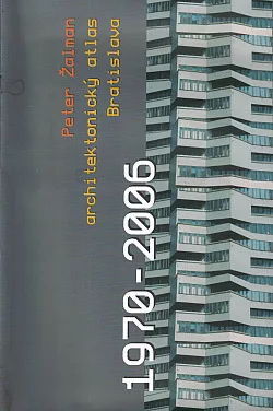 Architektonický atlas Bratislava 1970 - 2006