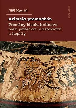 Aristeia promachón: Proměny ideálu hrdinství mezi jezdeckou aristokracií a hoplíty
