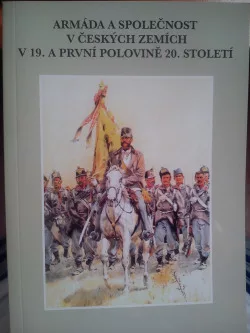 Armáda a společnost v českých zemích v 19. a první polovině 20. století