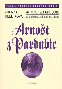 Arnošt z Pardubic: Arcibiskup, zakladatel a rádce