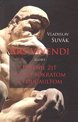 Ars vivendi alebo Umenie žiť medzi Sokratom a Foucaultom