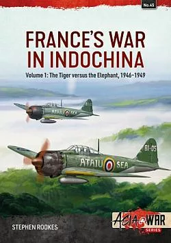 France's War in Indochina Volume 1: The Tiger versus the Elephant, 1946-1949