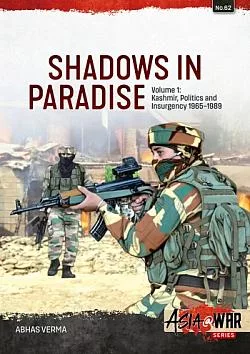 Shadows in Paradise Volume 1: Kashmir, Politics and Insurgency, 1965-1989