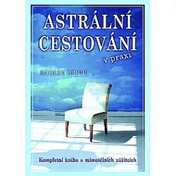 Astrální cestování v praxi - Kompletní kniha o mimotělních zážitích