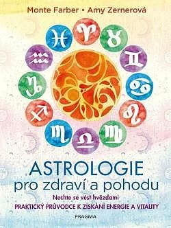 Astrologie pro zdraví a pohodu - Nechte se vést hvězdami:  praktický průvodce k získání energie a vitality
