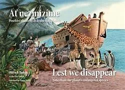 Ať nezmizíme: Poselství ohrožených druhů naší planety / Lest We Disappear: Notes from Our Planet's Endangered Species