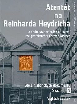Atentát na Reinharda Heydricha a druhé stanné právo na území tzv. protektorátu Čechy a Morava - svazek 4