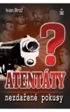 Atentáty? Nezdařené pokusy