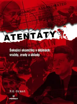Atentáty – šokující okamžiky v dějinách: vraždy, zrady a úklady