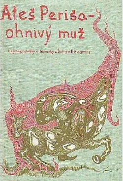 Ateš Periša - ohnivý muž - Legendy, pohádky a humorky z Bosny a Hercegoviny
