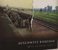 Auschwitz-Birkenau: Místo, na kterém stojíš...