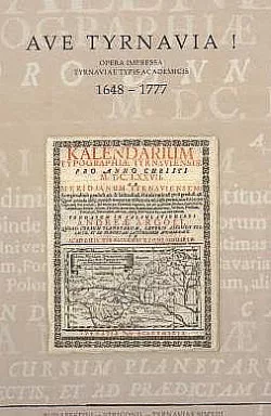 Ave Tyrnavia! : Opera impressa Tyrnaviae typis academicis 1648-1777