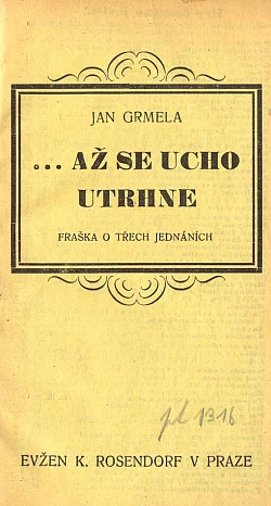 Až se ucho utrhne : Fraška o třech jednáních