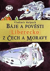 Báje a pověsti z Čech a Moravy. Liberecko