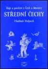 Báje a pověsti z Čech a Moravy. Střední Čechy