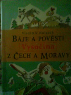 Báje a pověsti z Čech a Moravy. Vysočina