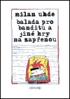 Balada pro banditu a jiné hry na zapřenou