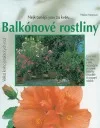 Balkónové rostliny: Velká kniha praktických rad