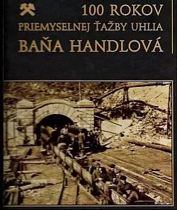 Baňa Handlová: 100 rokov priemyselnej ťažby uhlia