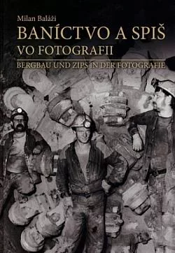Baníctvo a Spiš vo fotografii