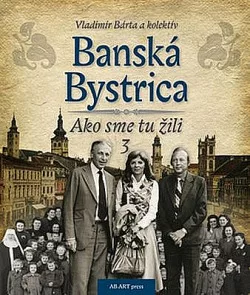Banská Bystrica - Ako sme tu žili 3