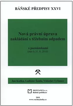 Báňské předpisy XXVI. Nová právní úprava nakládání s těžebním odpadem: S poznámkami (stav k 31.8.2010)