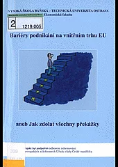 Bariéry podnikání na vnitřním trhu EU, aneb, Jak zdolat všechny překážky