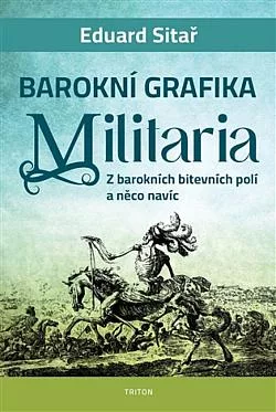 Barokní grafika: Militaria - Z barokních bitevních polí a něco navíc