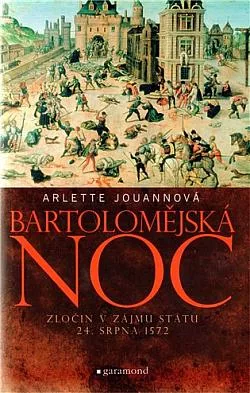 Bartolomějská noc - Zločin v zájmu státu 24. srpna 1572
