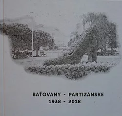 Baťovany - Partizánske 1938 - 2018
