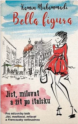 Bella Figura: Jíst, milovat a žít po italsku
