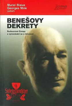 Benešovy dekrety.  Budoucnost Evropy a vyrovnávání se s minulostí