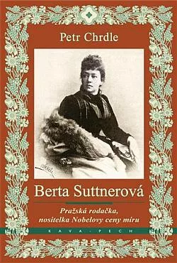 Berta Suttnerová: Pražská rodačka, nositelka Nobelovy ceny míru