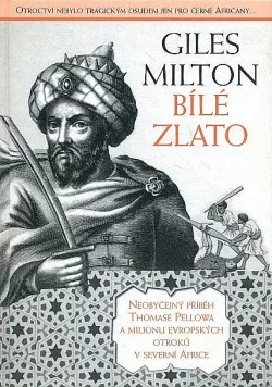 Bílé zlato. Neobyčejný příběh Thomase Pellowa a milionu evropských otroků v severní Africe