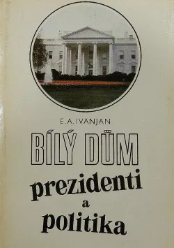 Bílý dům: prezidenti a politika