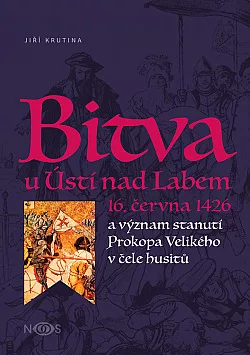 Bitva u Ústí nad Labem 16. června 1426 a významné stanutí Prokopa Velikého v čele husitů