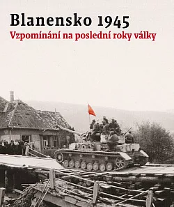 Blanensko 1945: vzpomínání na poslední roky války