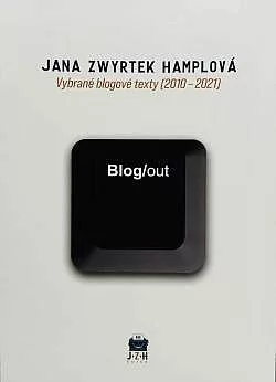 Blog/out: Vybrané blogové texty (2010-2021)