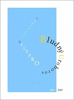 Bludný Uroboros: výbor z básní 2001–2007