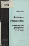 Bohemia Franciscana : františkánský řád a jeho působení v českých zemích 17. a 18. století