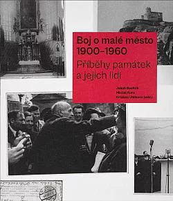Boj o malé město 1900–1960: Příběhy památek a jejich lidí