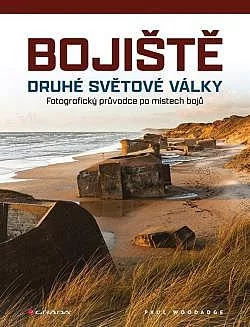 Bojiště druhé světové války: Fotografický průvodce po místech bojů