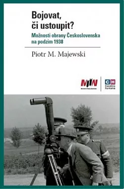 Bojovat, či ustoupit? - Možnosti obrany Československa na podzim 1938