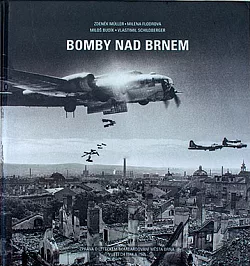 Bomby nad Brnem: Zpráva o leteckém bombardování města Brna v letech 1944 a 1945