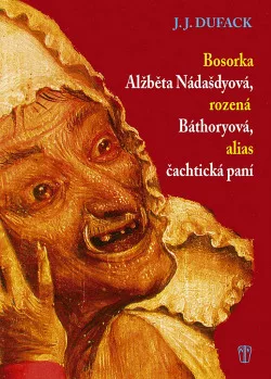 Bosorka Alžběta Nádašdyová, rozená Báthoryová, alias čachtická paní
