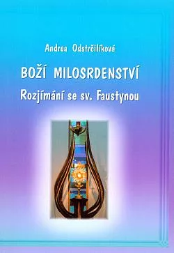 Boží milosrdenství: rozjímání se sv. Faustynou