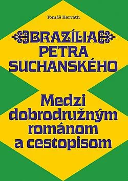 Brazília Petra Suchanského: Medzi dobrodružným románom a cestopisom