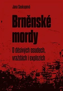 Brněnské mordy - O děsivých osudech, vraždách i explozích